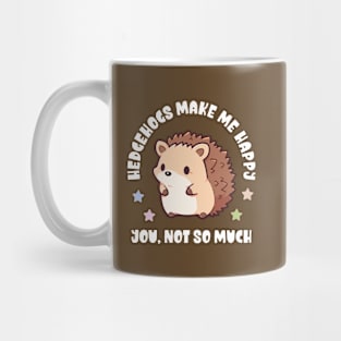 Kawaii Hedgehogs Make Me Happy, You Not So Much - Funny Mug